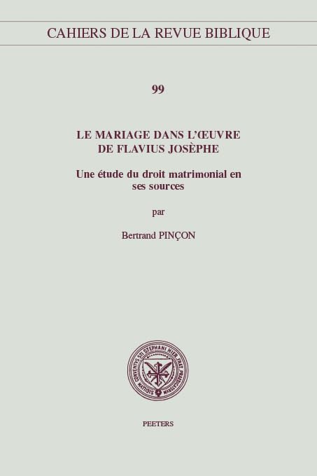 Le Mariage Dans L'oeuvre De Flavius Josèphe: Une Étude Du Droit Matrimonial En Ses Sources: Une Etude Du Droit Matrimonial En Ses Sources (Cahiers de la Revue Biblique, Band 99) Law