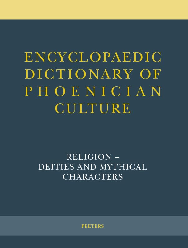 Encyclopaedic Dictionary of Phoenician Culture II. 1: Religion - Deities and Mythical Characters Social Sciences