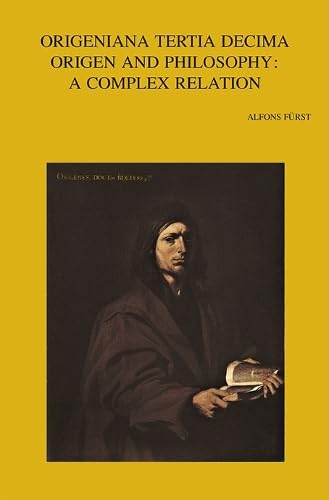 Origeniana Tertia Decima: Origen and Philosophy. a Complex Relation (Bibliotheca Ephemeridum Theologicarum Lovaniensium, Band 338) Philosophy