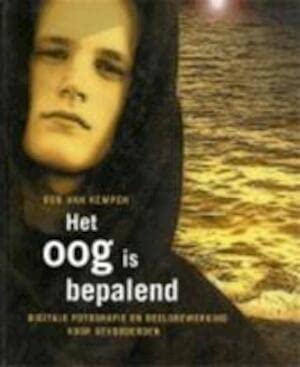 Het oog is bepalend: digitale fotografie en beeldbewerking voor gevorderden book