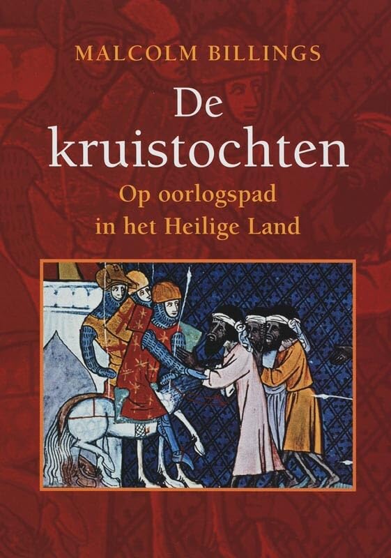 De kruistochten: Op oorlogspad in het Heilige Land List of authors (Geschiedenis) Politics & History