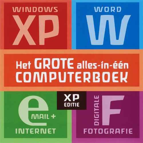 Het grote alles-in-één computerboek: Windows XP + Word + Internet en e-mail + digitale fotografie Computer Science