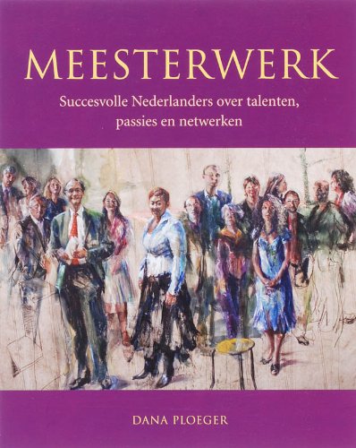 Meesterwerk: Succesvolle Nederlanders over talenten, passies en netwerken Books