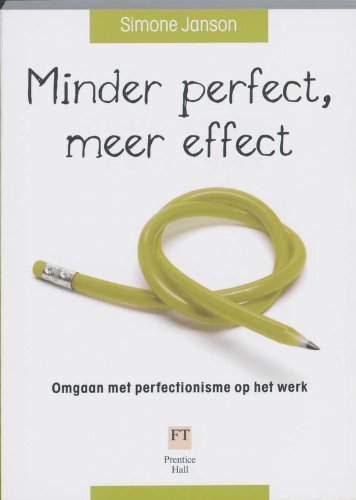 Minder perfect, meer effect: Omgaan met perfectionisme op het werk List of authors book
