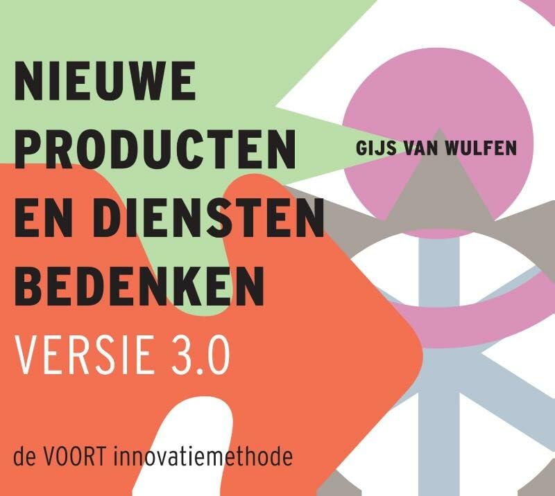 Nieuwe producten en diensten bedenken: de VOORT innovatiemethode book
