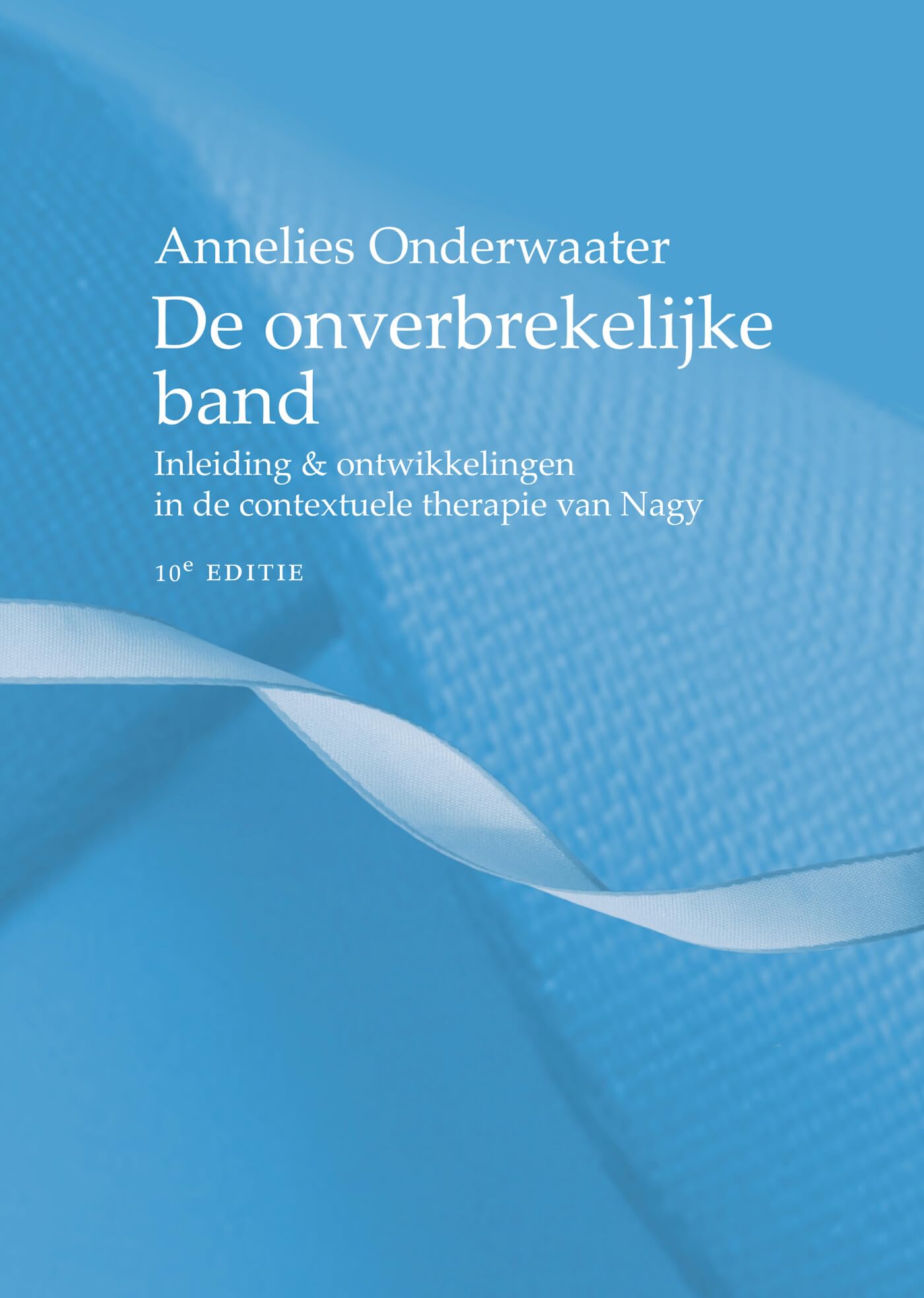 De onverbrekelijke band: inleiding & ontwikkelingen in de contextuele therapie van Nagy book