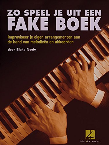 Zo Speel Je Uit Een Fake Boek: Improviseer Je Eigen Arrangementen Aan De Hand Van Melodieen En Akkoorden (PIANO OU CLAVIE) Books