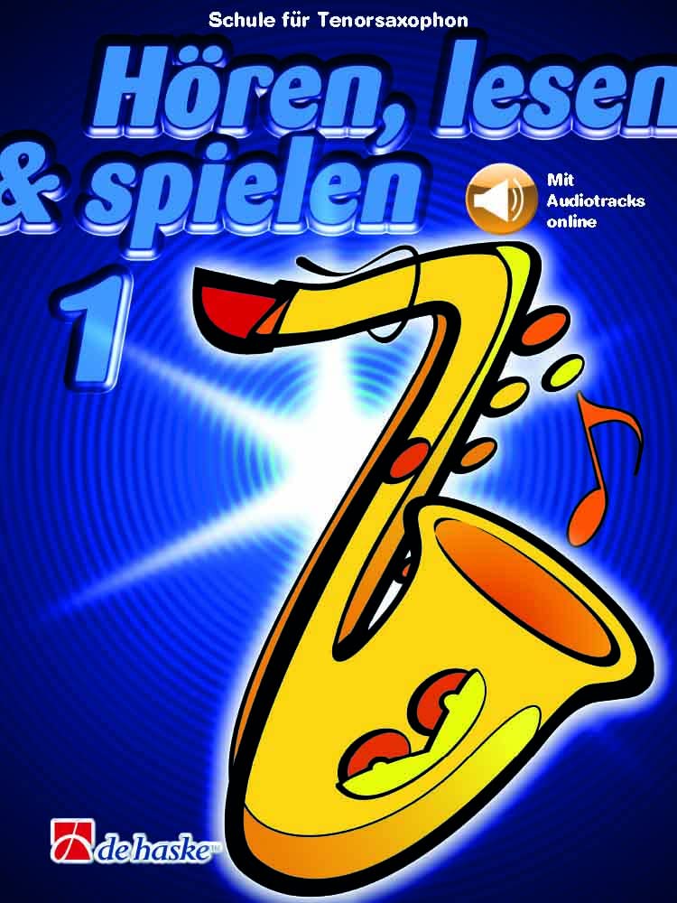 Hören lesen spielen 1 für Tenorsaxophon | Saxophon Schule für Anfänger im Einzel- und Gruppenunterricht | Lehrbuch mit MP3-Download | Bläserschule ... und Jugendliche: Schule für Tenorsaxophon Books