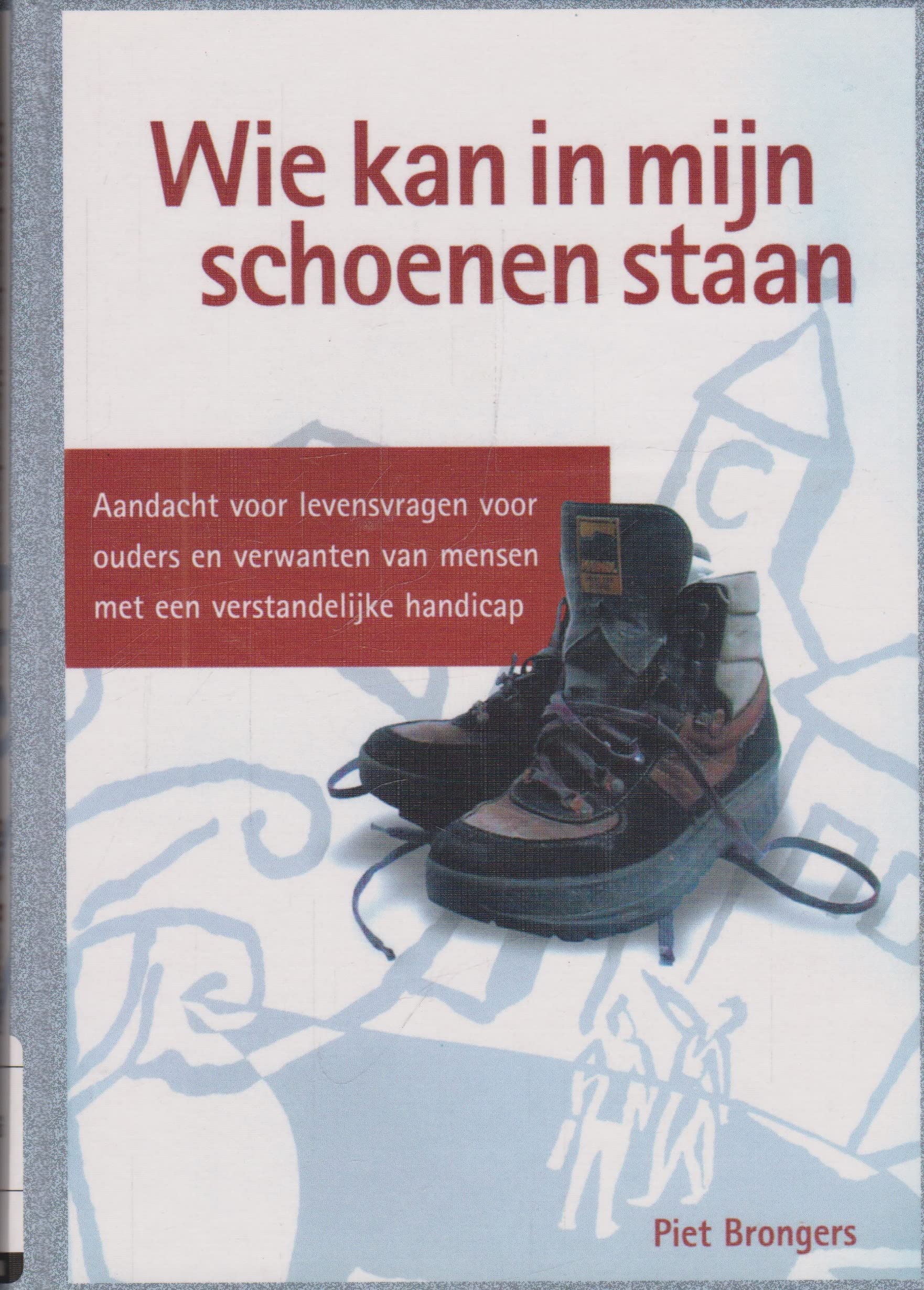 Wie kan in mijn schoenen staan: aandacht voor levensvragen voor ouders en verwanten van mensen met een verstandelijke handicap book