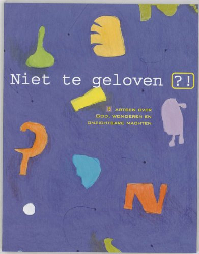 Niet te geloven: 15 artsen over God, wonderen en onzichtbare machten book