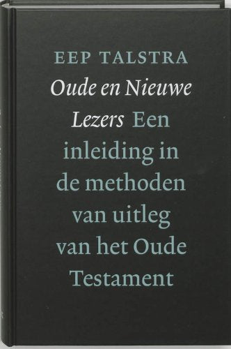 Oude en nieuwe lezers: een inleiding in de methoden van uitleg van het Oude Testament (Ontwerpen, 2) Religion & Esotericism