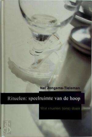 Rituelen : speelruimte van de hoop: wat rituelen (ons) doen Books