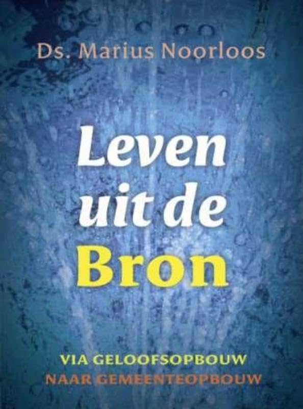 Leven uit de Bron: via geloofsopbouw naar gemeenteopbouw Social Sciences