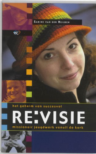 Re:visie: het geheim van succesvol missionair jeugdwerk vanuit de kerk Books