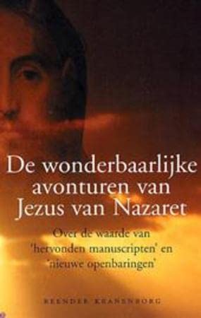 De wonderbaarlijke avonturen van Jezus van Nazaret: over de waarde van 'hervonden manuscripten' en 'nieuwe openbaringen' Books