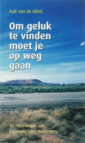 Om geluk te vinden moet je op weg gaan: veertig momenten van inspiratie voor onderweg Lifestyle