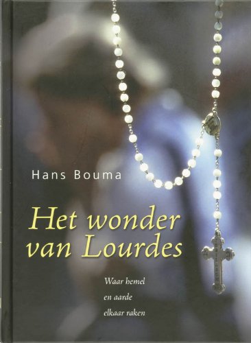 Het wonder van Lourdes: waar hemel en aarde elkaar raken Religion & Esotericism