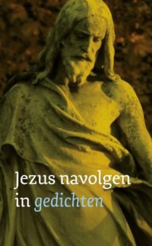 Jezus navolgen in gedichten: gedichten over thema's uit De navolging van Christus van Thomas a Kempis book