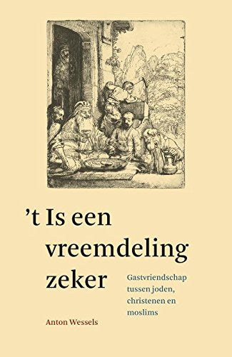 't Is een vreemdeling zeker: gastvriendschap tussen joden, christenen en moslims Social Sciences