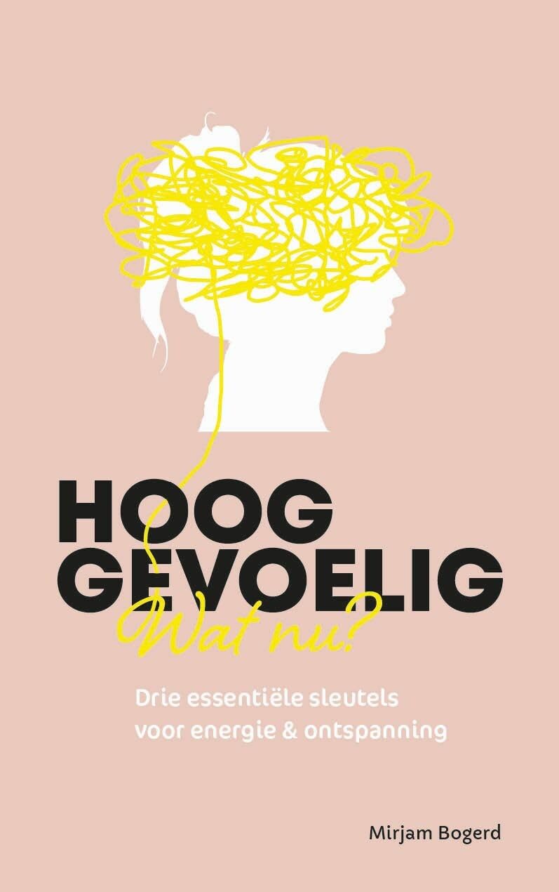 Hooggevoelig, wat nu?: drie essentiële sleutels voor energie & ontspanning book