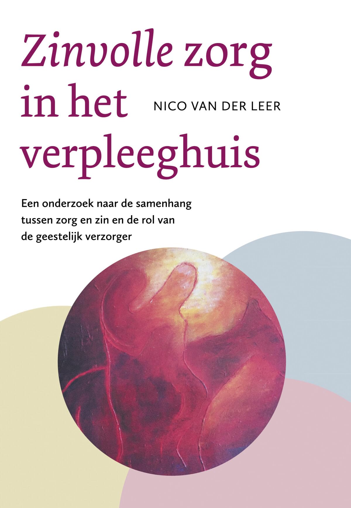 Zinvolle zorg in het verpleeghuis: Een onderzoek naar de samenhang tussen zorg en zin en de rol van de geestelijke verzorger book