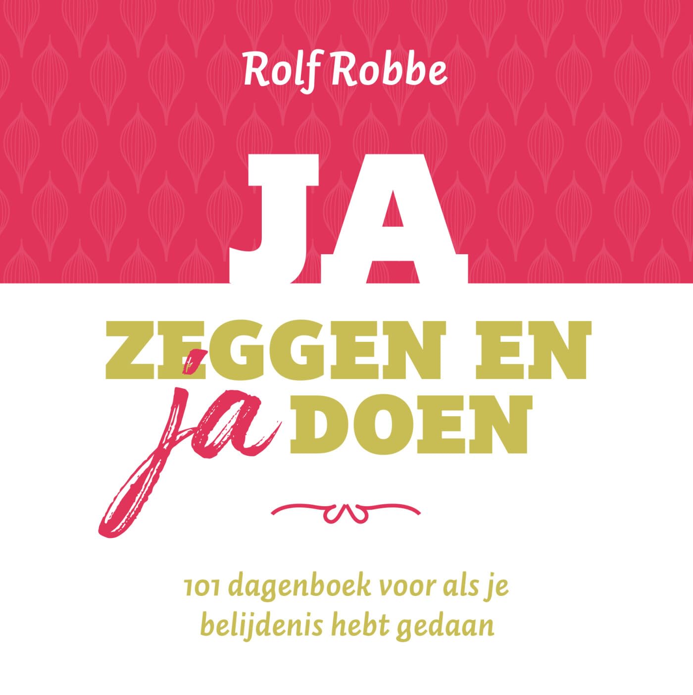 Ja zeggen en ja doen: 101 dagenboek voor als je belijdenis hebt gedaan book