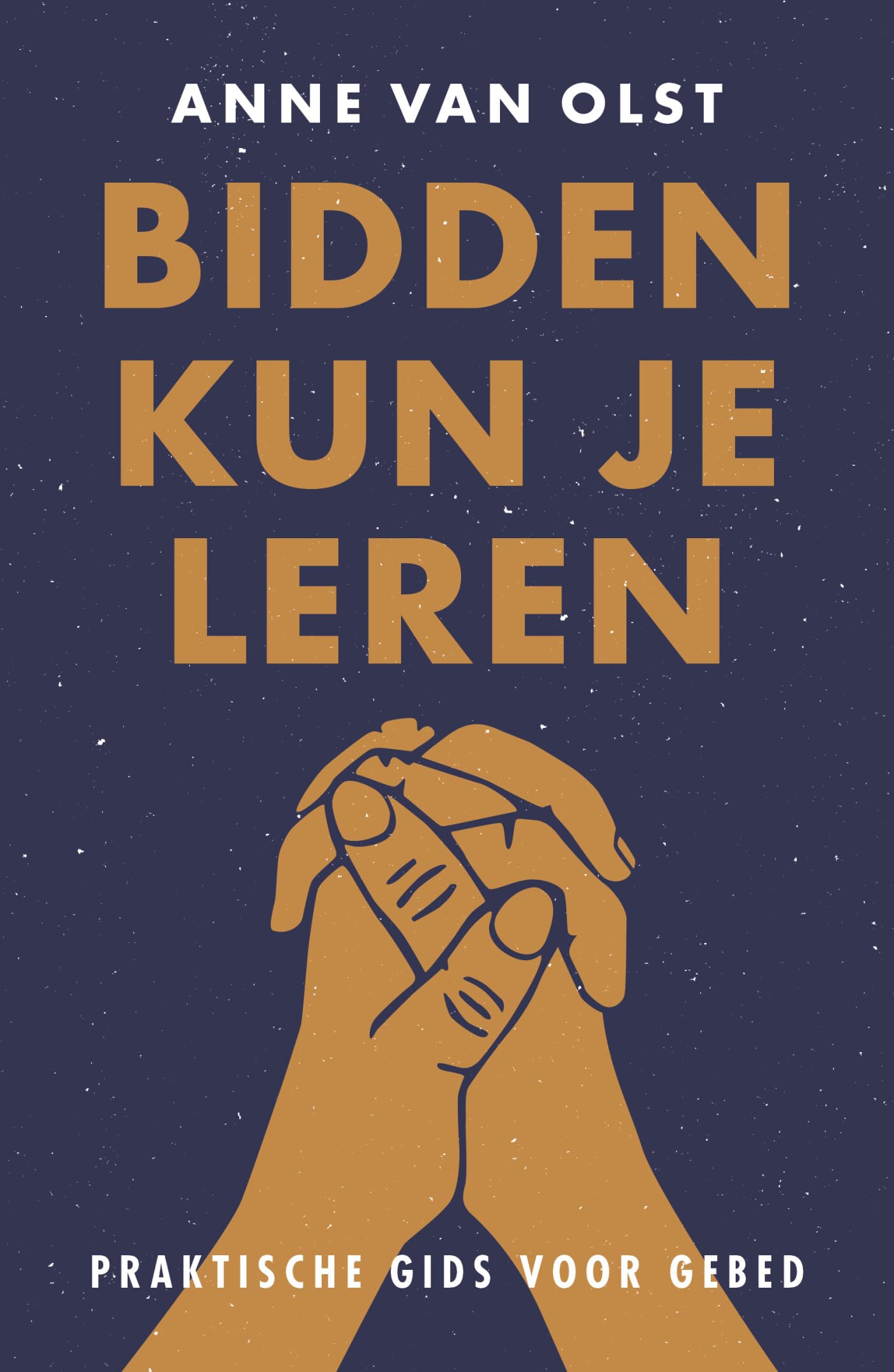 Bidden kun je leren: Praktische gids bij gebed book