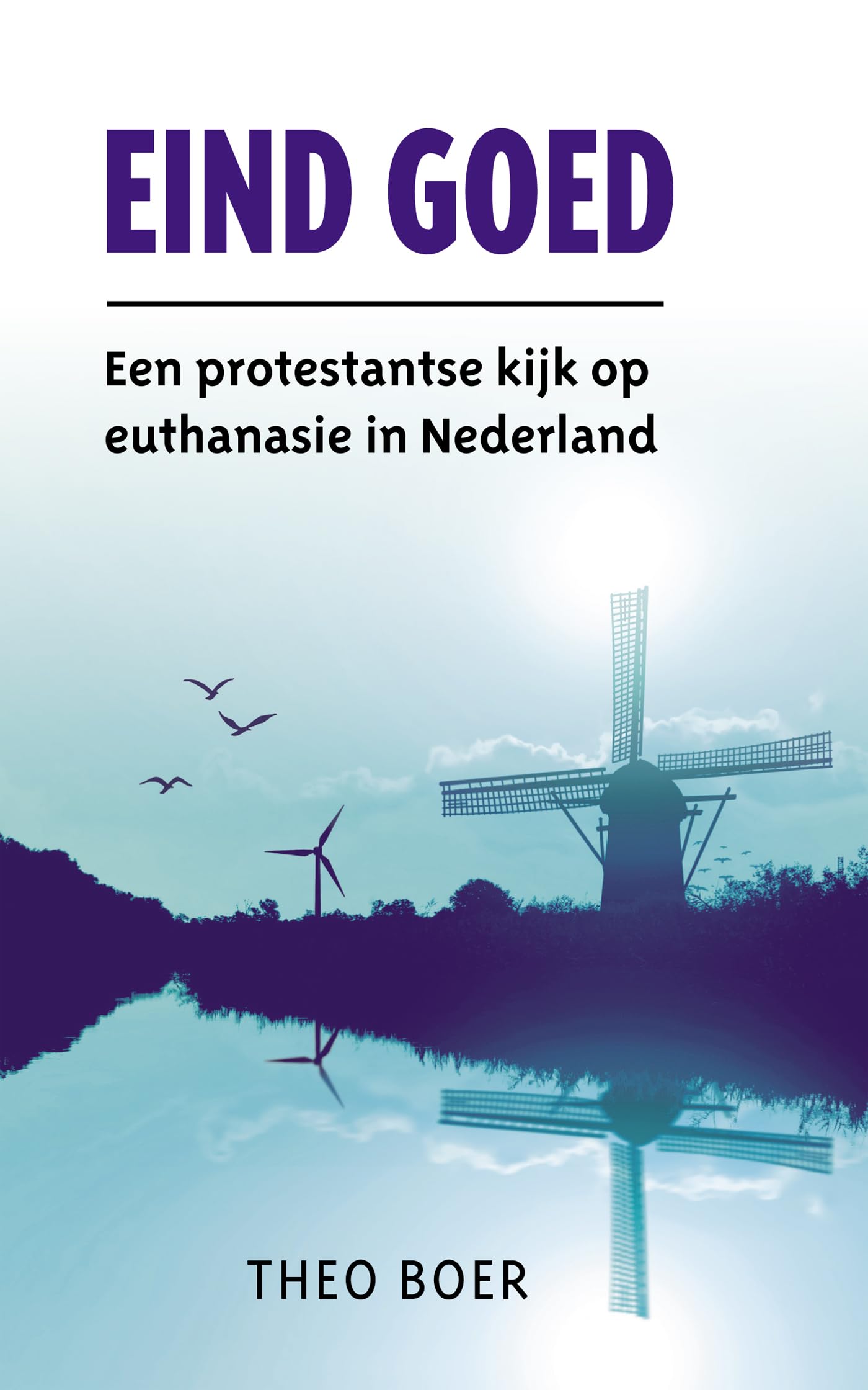 Eind goed: Een protestantse kijk op euthanasie in Nederland Books