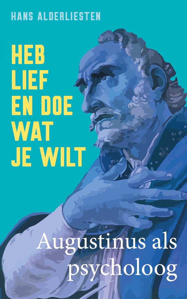 Heb lief en doe wat je wilt: Augustinus als psycholoog book