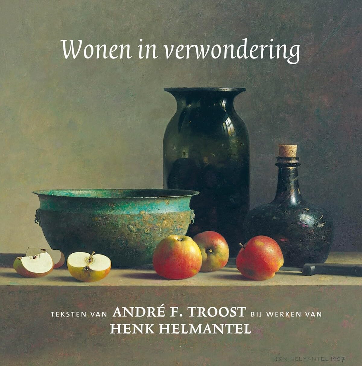 Wonen in verwondering: Teksten van André F. Troost bij werken van Henk Helmantel book