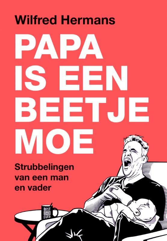 Papa is een beetje moe: strubbelingen van een man en vader book