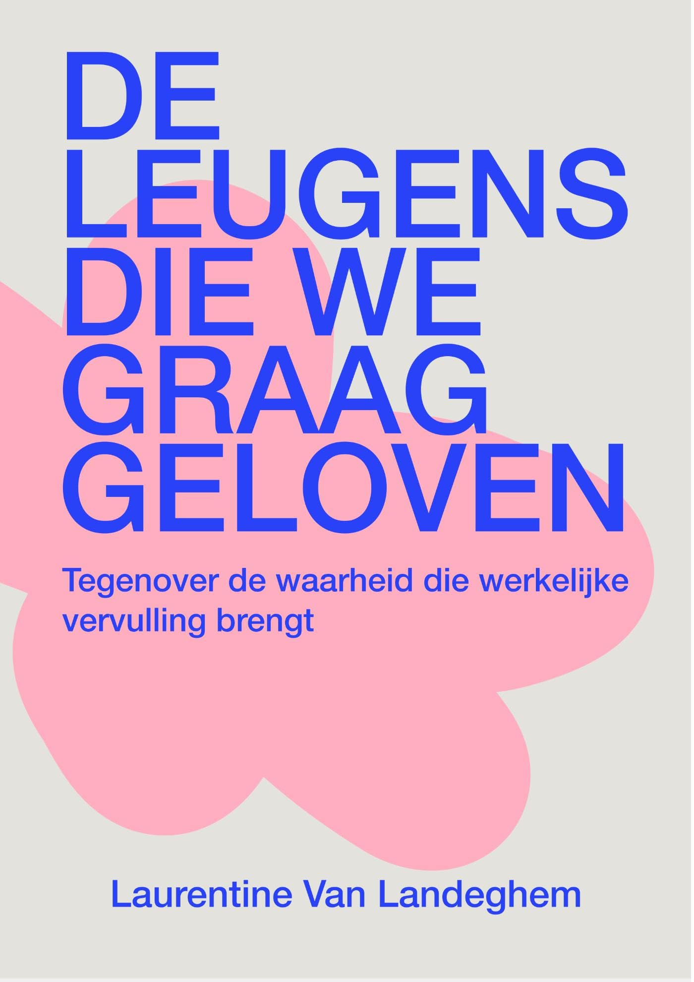 De leugens die we graag geloven: Tegenover de waarheid die werkelijke vervulling brengt book