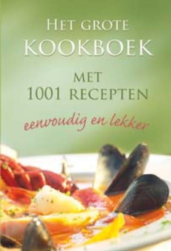 Het grote kookboek met 1001 recepten eenvoudig en lekker: Eenvoudig en lekker book