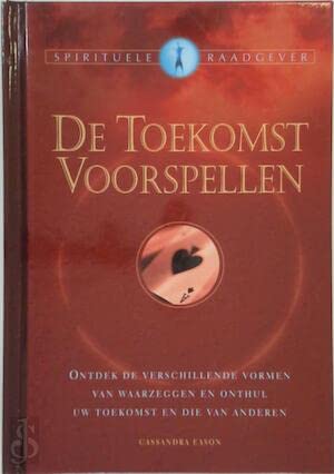 De toekomst voorspellen. Ontdek de verschillende vormen van waarzeggen en onthul uw toekomst en die van anderen. Books