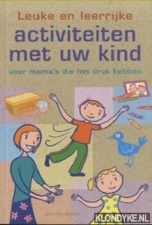 Leuke en leerrijke activiteiten met uw kind. Voor mama's die het druk hebben Books