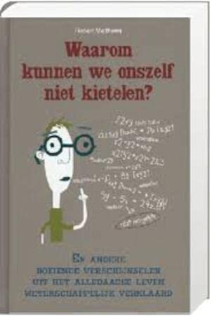 Waarom kunnen we onszelf niet kietelen? En andere boeiende verschijnselen uit het alledaagse leven wetenschappelijk verklaard Books
