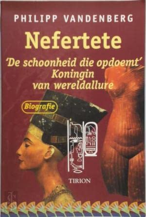 Nefertete: de schoonheid die opdoemt : koningin van wereldallure Politics & History