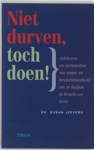 Niet durven, toch doen!: Adviezen & technieken om angst en besluiteloosheid om te buigen in kracht en actie book