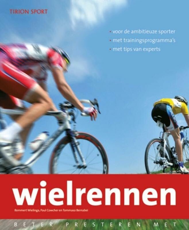 Beter presteren met wielrennen: voor de ambitieuze sporter, met trainingsprogramma's, met tips van experts book