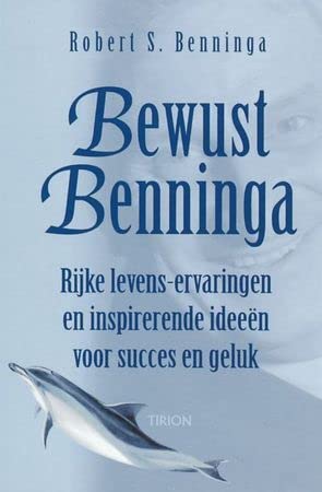 Bewust Benninga: rijke levens-ervaringen en inspirerende ideeen voor succes en geluk Books