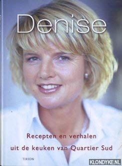 Denise: recepten en verhalen uit de keuken van Quartier Sud Leisure, Home & Garden