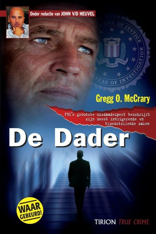 De dader: FBI's grootste misdaadexpert beschrijft zijn meest intrigerende en bloedstollende zaken book