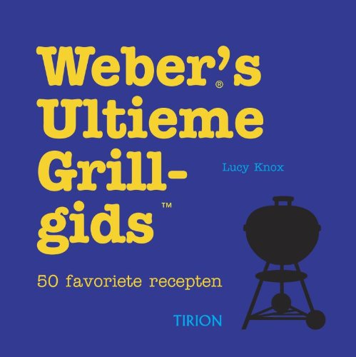 Weber's ultieme grillgids: 50 favoriete recepten Leisure, Home & Garden