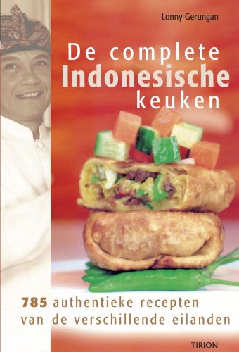 De complete Indonesische keuken: 785 authentieke recepten van de verschillende eilanden Leisure, Home & Garden