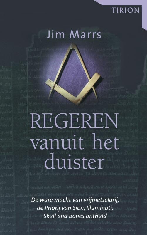 Regeren vanuit het duister: de ware macht van vrijmetselarij, de Priorij van Sion, Illuminati, Skull and Bones onthuld Books