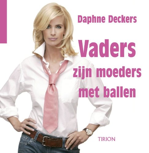 Vaders zijn moeders met ballen / druk 1: de 200 leukste quotes over het vaderschap, verzameld door Daphne Deckers Lifestyle