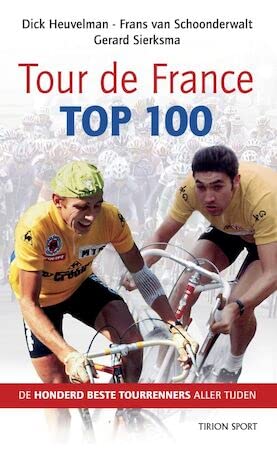 Tour de France top 100: de beste tourrenners aller tijden (Tirion sport) Leisure & Fun