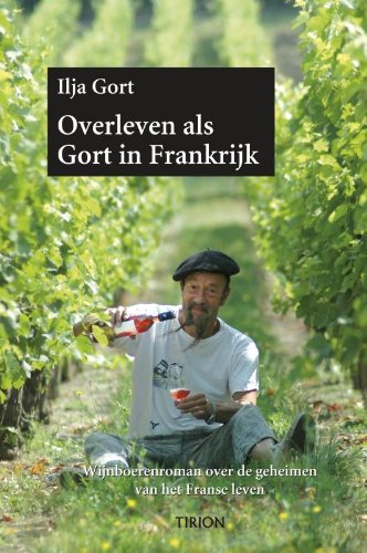Overleven als Gort in Frankrijk: verhalen over de geheimen van het Franse plattelandsleven Leisure, Home & Garden
