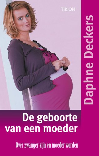 De geboorte van een moeder: over zwanger zijn en moeder worden book