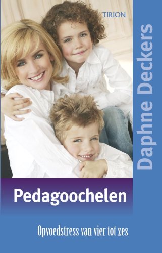 Pedagoochelen / druk 1: opvoedstress van vier tot zes Parents & Children